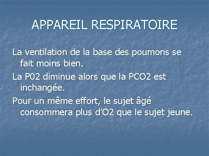 APPAREIL RESPIRATOIRE La ventilation de la base des poumons se fait moins bien. La