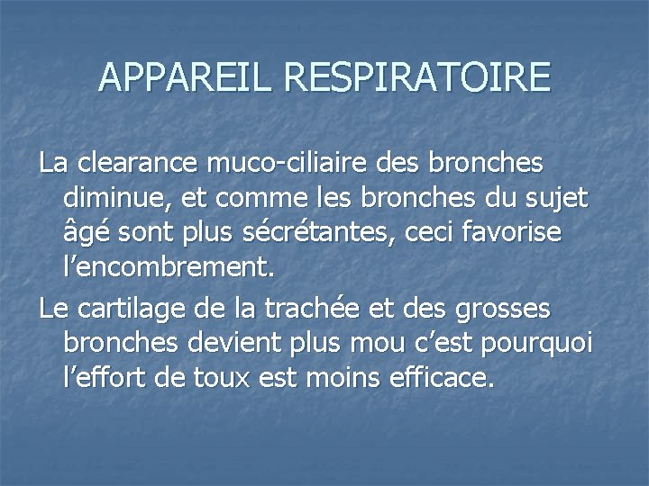 APPAREIL RESPIRATOIRE La clearance muco-ciliaire des bronches diminue, et comme les bronches du sujet