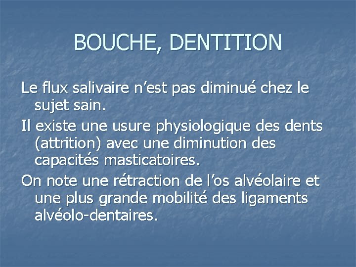 BOUCHE, DENTITION Le flux salivaire n’est pas diminué chez le sujet sain. Il existe