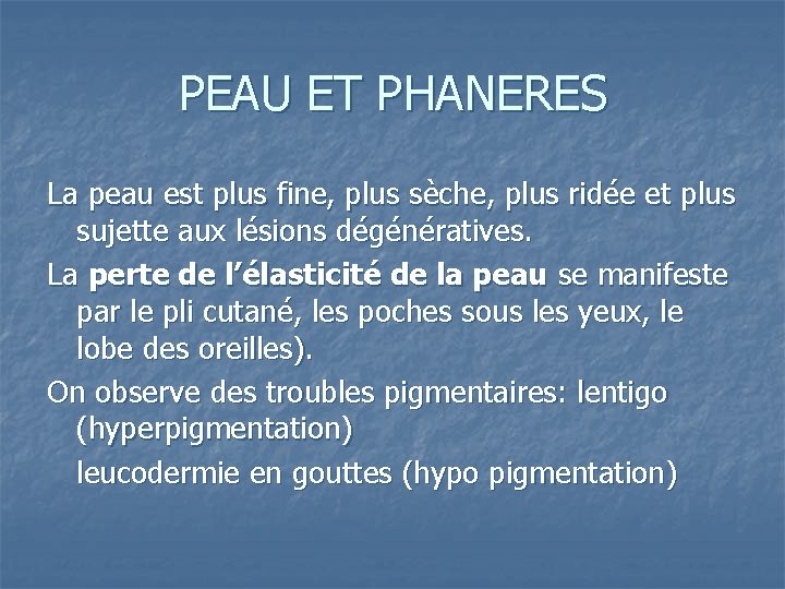 PEAU ET PHANERES La peau est plus fine, plus sèche, plus ridée et plus