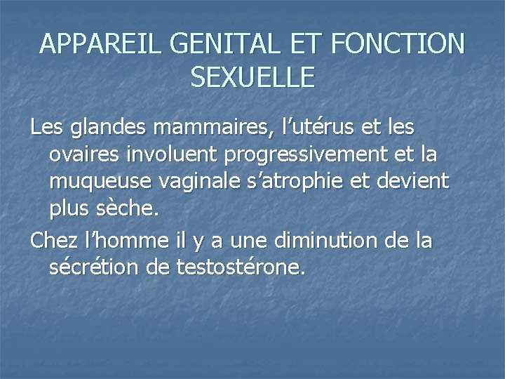 APPAREIL GENITAL ET FONCTION SEXUELLE Les glandes mammaires, l’utérus et les ovaires involuent progressivement