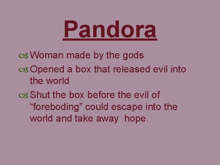 Pandora Woman made by the gods Opened a box that released evil into the