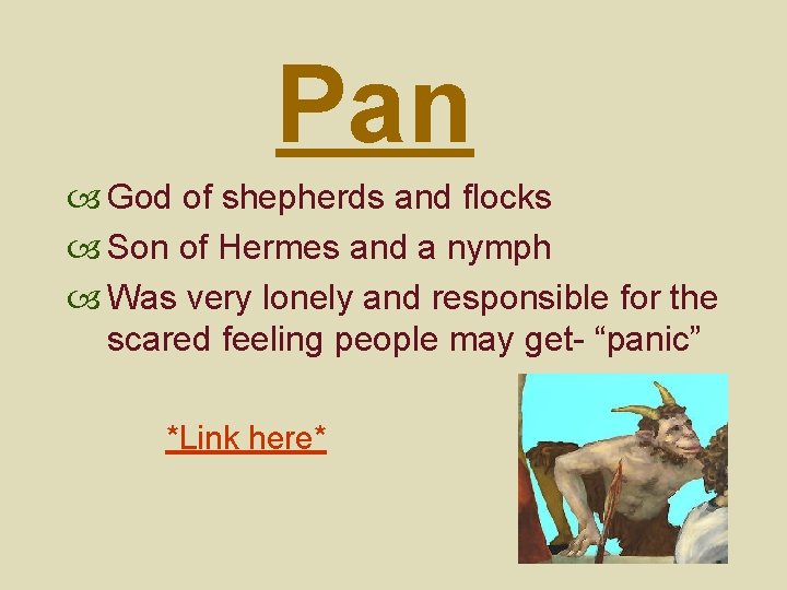 Pan God of shepherds and flocks Son of Hermes and a nymph Was very