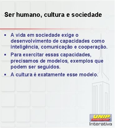 Ser humano, cultura e sociedade § A vida em sociedade exige o desenvolvimento de
