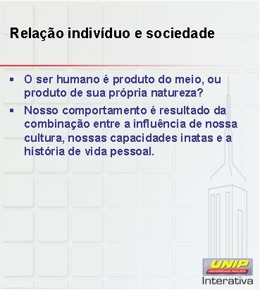 Relação indivíduo e sociedade § O ser humano é produto do meio, ou produto