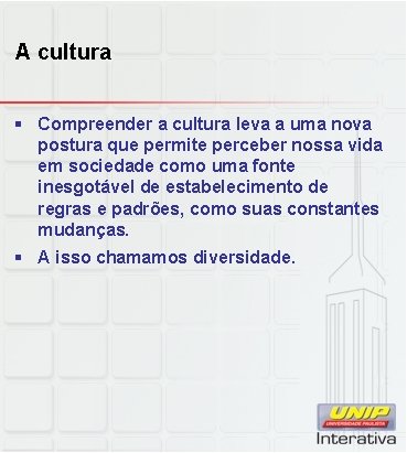 A cultura § Compreender a cultura leva a uma nova postura que permite perceber