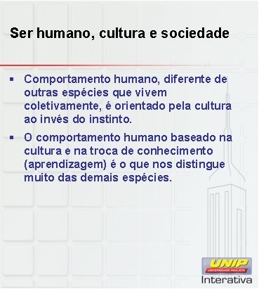 Ser humano, cultura e sociedade § Comportamento humano, diferente de outras espécies que vivem