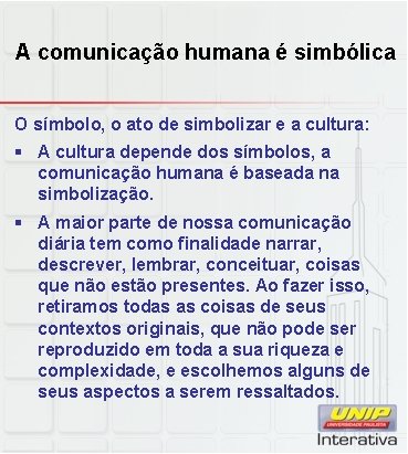 A comunicação humana é simbólica O símbolo, o ato de simbolizar e a cultura: