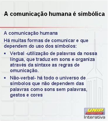 A comunicação humana é simbólica A comunicação humana Há muitas formas de comunicar e