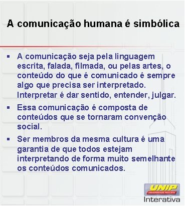 A comunicação humana é simbólica § A comunicação seja pela linguagem escrita, falada, filmada,