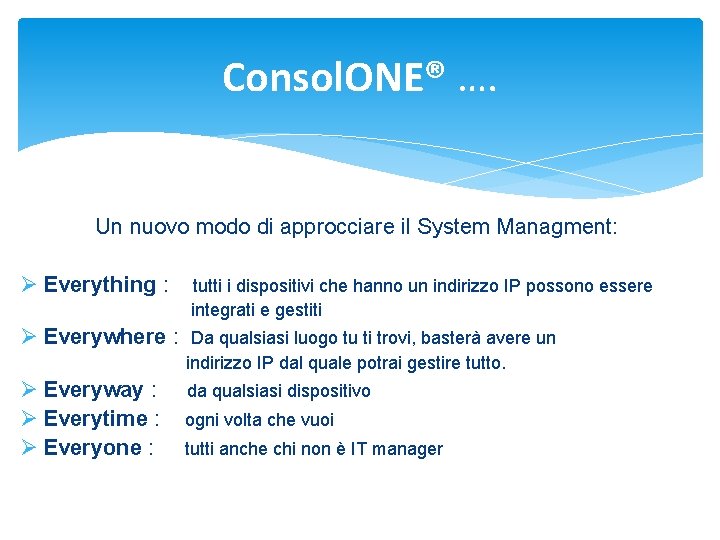 Consol. ONE® …. Un nuovo modo di approcciare il System Managment: Ø Everything :