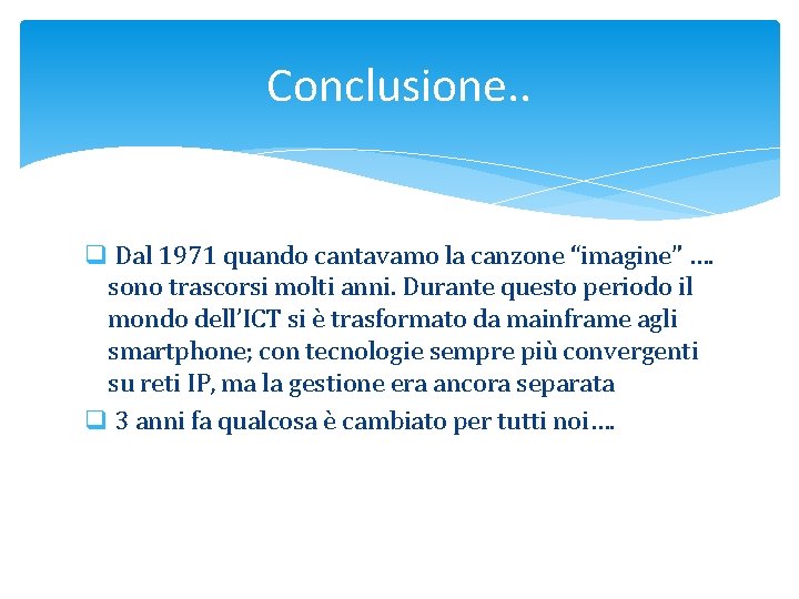 Conclusione. . q Dal 1971 quando cantavamo la canzone “imagine” …. sono trascorsi molti