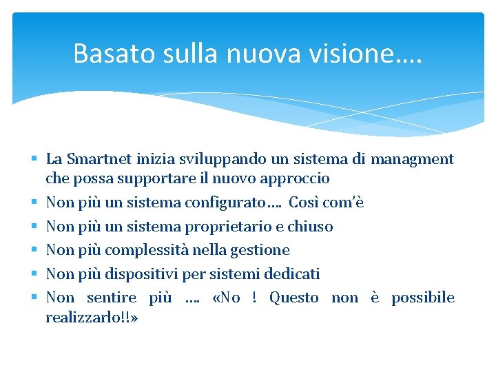 Basato sulla nuova visione…. § La Smartnet inizia sviluppando un sistema di managment che