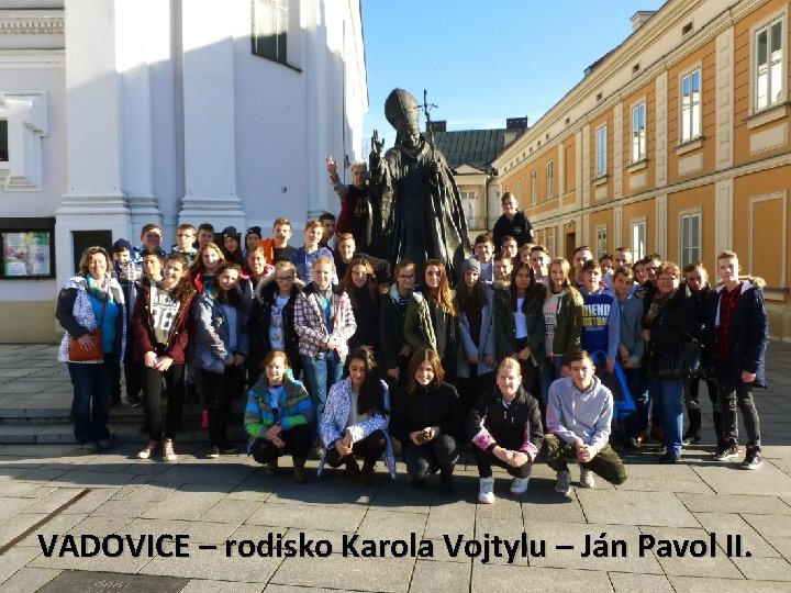 VADOVICE – rodisko Karola Vojtylu – Ján Pavol II. 
