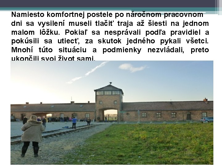 Namiesto komfortnej postele po náročnom pracovnom dni sa vysilení museli tlačiť traja až šiesti