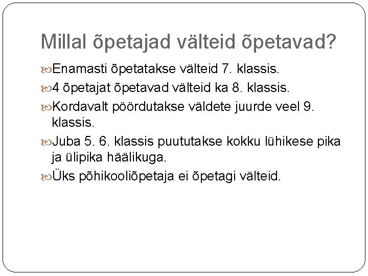Millal õpetajad välteid õpetavad? Enamasti õpetatakse välteid 7. klassis. 4 õpetajat õpetavad välteid ka Millal õpetajad välteid õpetavad? Enamasti õpetatakse välteid 7. klassis. 4 õpetajat õpetavad välteid ka