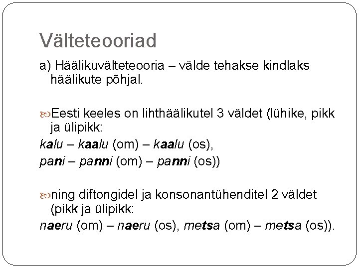 Välteteooriad a) Häälikuvälteteooria – välde tehakse kindlaks häälikute põhjal. Eesti keeles on lihthäälikutel 3 Välteteooriad a) Häälikuvälteteooria – välde tehakse kindlaks häälikute põhjal. Eesti keeles on lihthäälikutel 3
