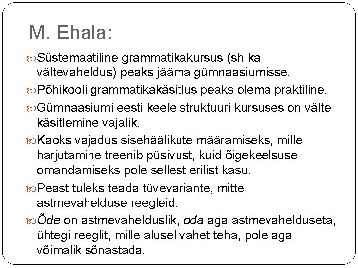 M. Ehala: Süstemaatiline grammatikakursus (sh ka vältevaheldus) peaks jääma gümnaasiumisse. Põhikooli grammatikakäsitlus peaks olema M. Ehala: Süstemaatiline grammatikakursus (sh ka vältevaheldus) peaks jääma gümnaasiumisse. Põhikooli grammatikakäsitlus peaks olema