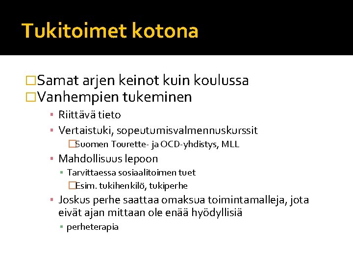 Tukitoimet kotona �Samat arjen keinot kuin koulussa �Vanhempien tukeminen ▪ Riittävä tieto ▪ Vertaistuki, Tukitoimet kotona �Samat arjen keinot kuin koulussa �Vanhempien tukeminen ▪ Riittävä tieto ▪ Vertaistuki,