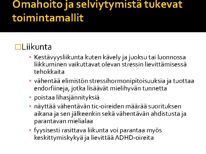 Omahoito ja selviytymistä tukevat toimintamallit �Liikunta ▪ Kestävyysliikunta kuten kävely ja juoksu tai luonnossa Omahoito ja selviytymistä tukevat toimintamallit �Liikunta ▪ Kestävyysliikunta kuten kävely ja juoksu tai luonnossa