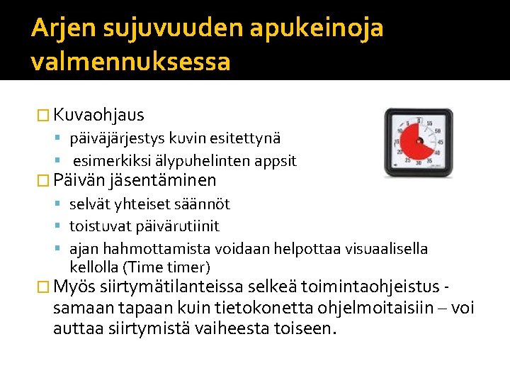 Arjen sujuvuuden apukeinoja valmennuksessa � Kuvaohjaus päiväjärjestys kuvin esitettynä esimerkiksi älypuhelinten appsit � Päivän Arjen sujuvuuden apukeinoja valmennuksessa � Kuvaohjaus päiväjärjestys kuvin esitettynä esimerkiksi älypuhelinten appsit � Päivän