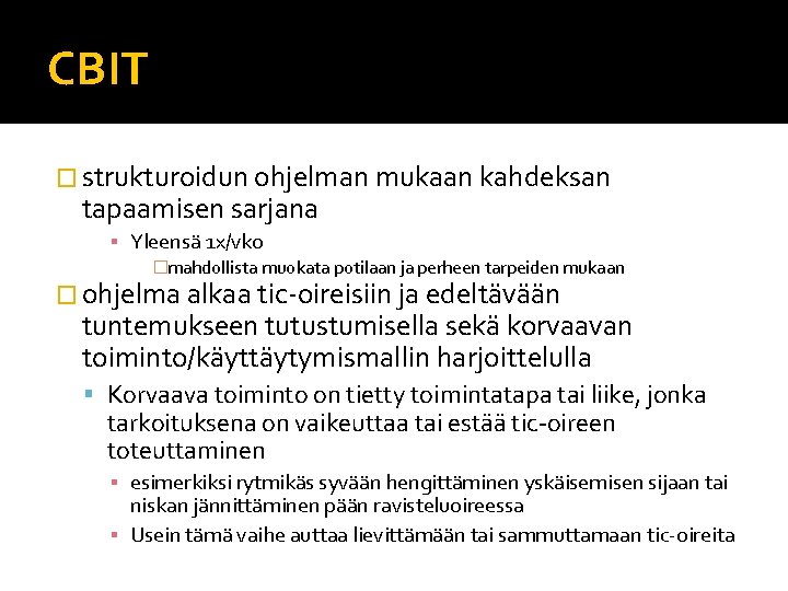 CBIT � strukturoidun ohjelman mukaan kahdeksan tapaamisen sarjana ▪ Yleensä 1 x/vko �mahdollista muokata CBIT � strukturoidun ohjelman mukaan kahdeksan tapaamisen sarjana ▪ Yleensä 1 x/vko �mahdollista muokata