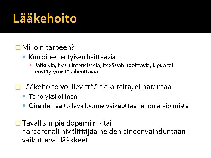 Lääkehoito � Milloin tarpeen? Kun oireet erityisen haittaavia ▪ Jatkuvia, hyvin intensiivisiä, itseä vahingoittavia, Lääkehoito � Milloin tarpeen? Kun oireet erityisen haittaavia ▪ Jatkuvia, hyvin intensiivisiä, itseä vahingoittavia,