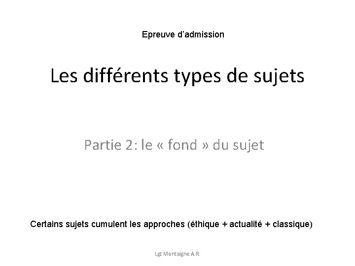 Epreuve d’admission Les différents types de sujets Partie 2: le « fond » du