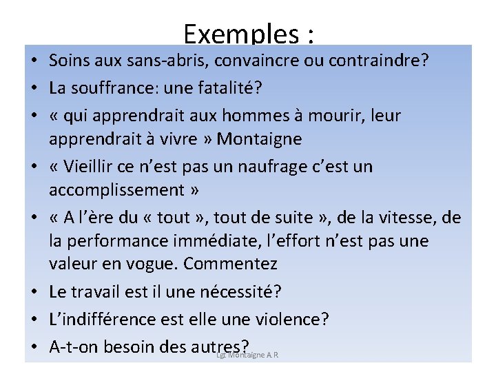 Exemples : • Soins aux sans-abris, convaincre ou contraindre? • La souffrance: une fatalité?