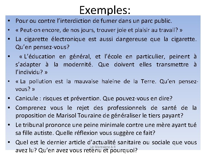 Exemples: • Pour ou contre l’interdiction de fumer dans un parc public. • «