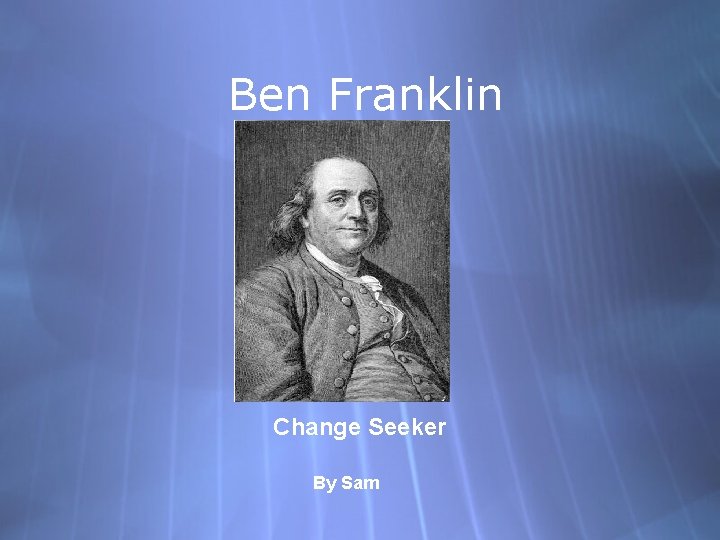 Ben Franklin Change Seeker By Sam 