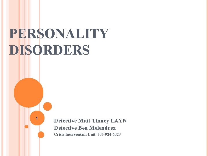 1 Detective Matt Tinney LAYN Detective Ben Melendrez Crisis Intervention Unit: 505 -924 -6029