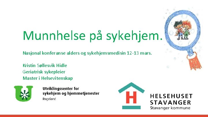 Munnhelse på sykehjem. Nasjonal konferanse alders og sykehjemsmedisin 12 -13 mars. Kristin Søllesvik Hidle