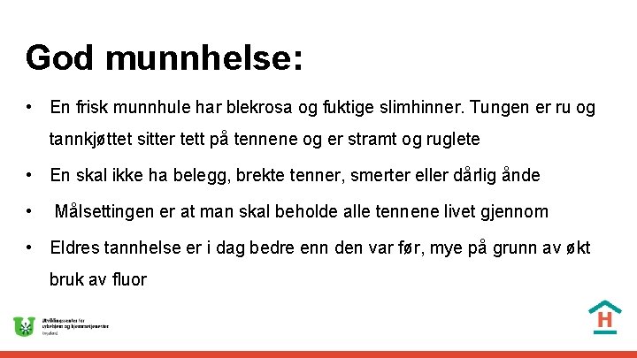 God munnhelse: • En frisk munnhule har blekrosa og fuktige slimhinner. Tungen er ru