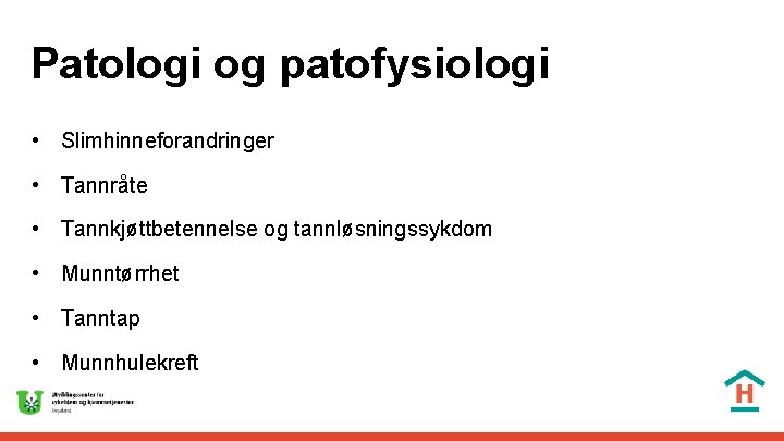 Patologi og patofysiologi • Slimhinneforandringer • Tannråte • Tannkjøttbetennelse og tannløsningssykdom • Munntørrhet •