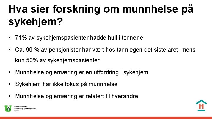 Hva sier forskning om munnhelse på sykehjem? • 71% av sykehjemspasienter hadde hull i