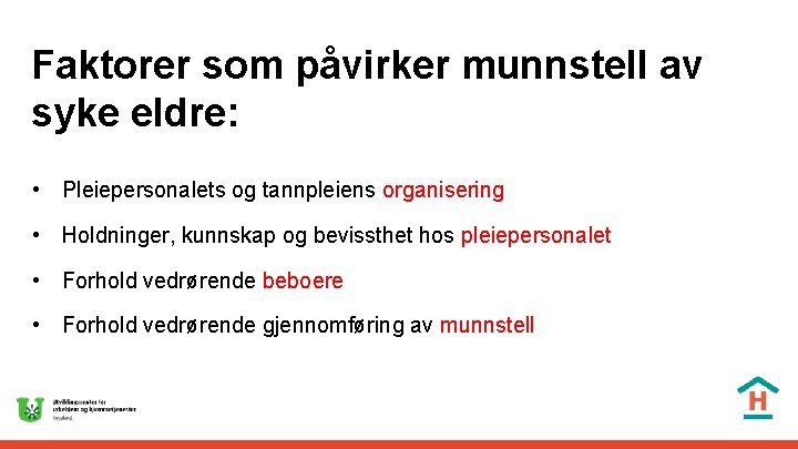 Faktorer som påvirker munnstell av syke eldre: • Pleiepersonalets og tannpleiens organisering • Holdninger,