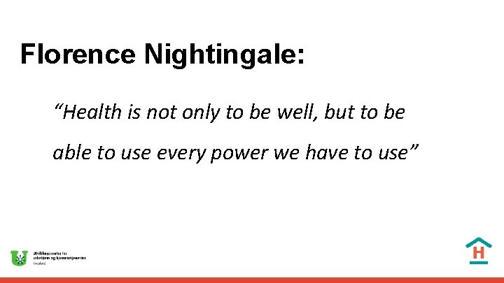 Florence Nightingale: “Health is not only to be well, but to be able to