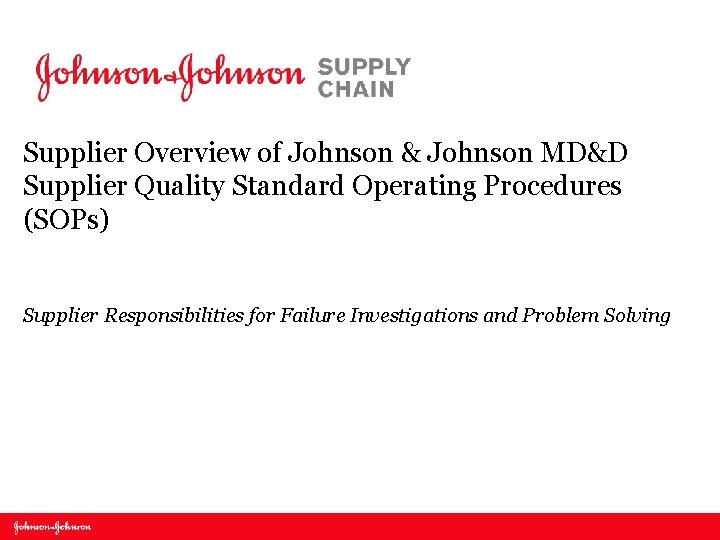 Supplier Overview of Johnson & Johnson MD&D Supplier Quality Standard Operating Procedures (SOPs) Supplier