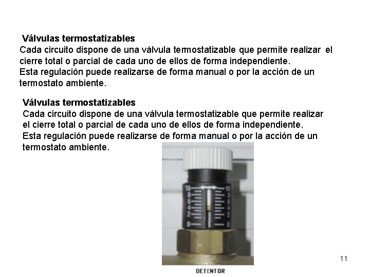 Válvulas termostatizables Cada circuito dispone de una válvula termostatizable que permite realizar el cierre