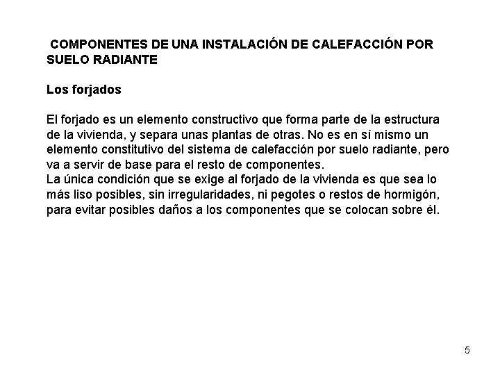 COMPONENTES DE UNA INSTALACIÓN DE CALEFACCIÓN POR SUELO RADIANTE Los forjados El forjado es