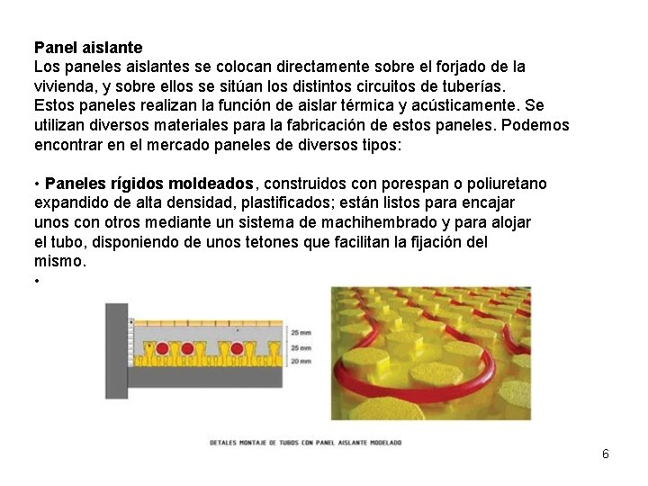 Panel aislante Los paneles aislantes se colocan directamente sobre el forjado de la vivienda,