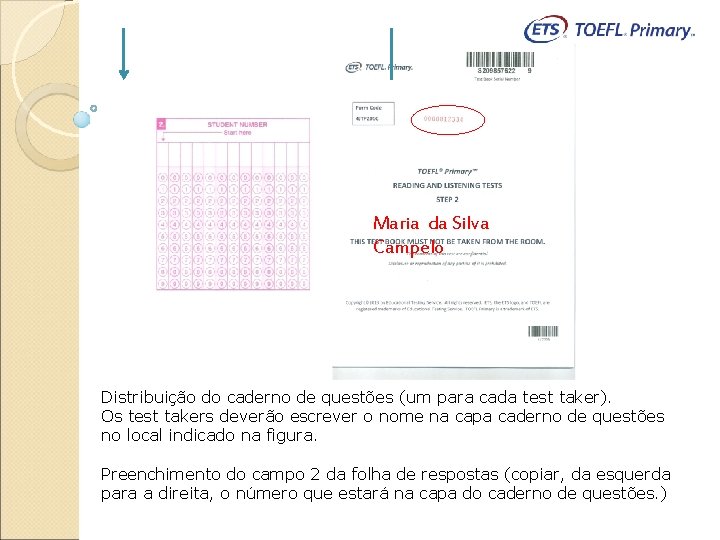 Maria da Silva Campelo Distribuição do caderno de questões (um para cada test taker).