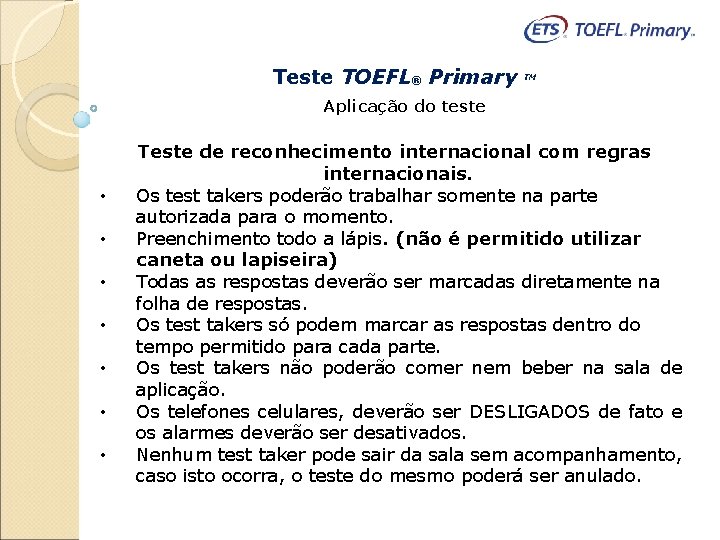 Teste TOEFL® Primary TM Aplicação do teste • • Teste de reconhecimento internacional com