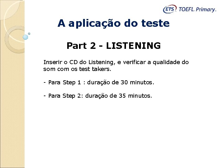 A aplicação do teste Part 2 - LISTENING Inserir o CD do Listening, e