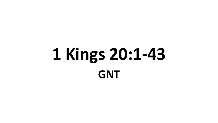 1 Kings 20: 1 -43 GNT 