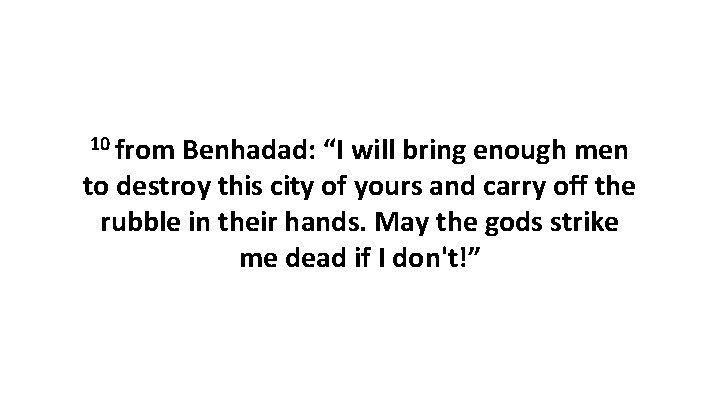 10 from Benhadad: “I will bring enough men to destroy this city of yours