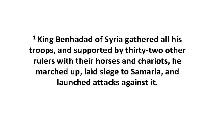 1 King Benhadad of Syria gathered all his troops, and supported by thirty-two other