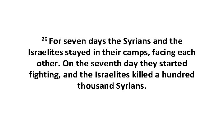 29 For seven days the Syrians and the Israelites stayed in their camps, facing