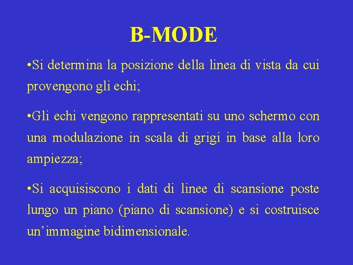 B-MODE • Si determina la posizione della linea di vista da cui provengono gli
